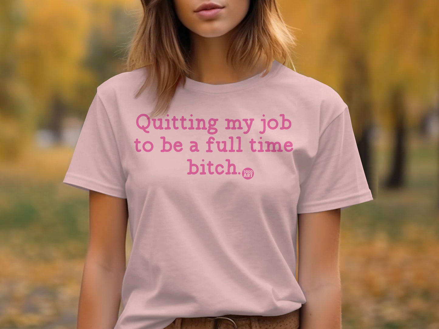 Quitting my job to be a full time bitch shirt product