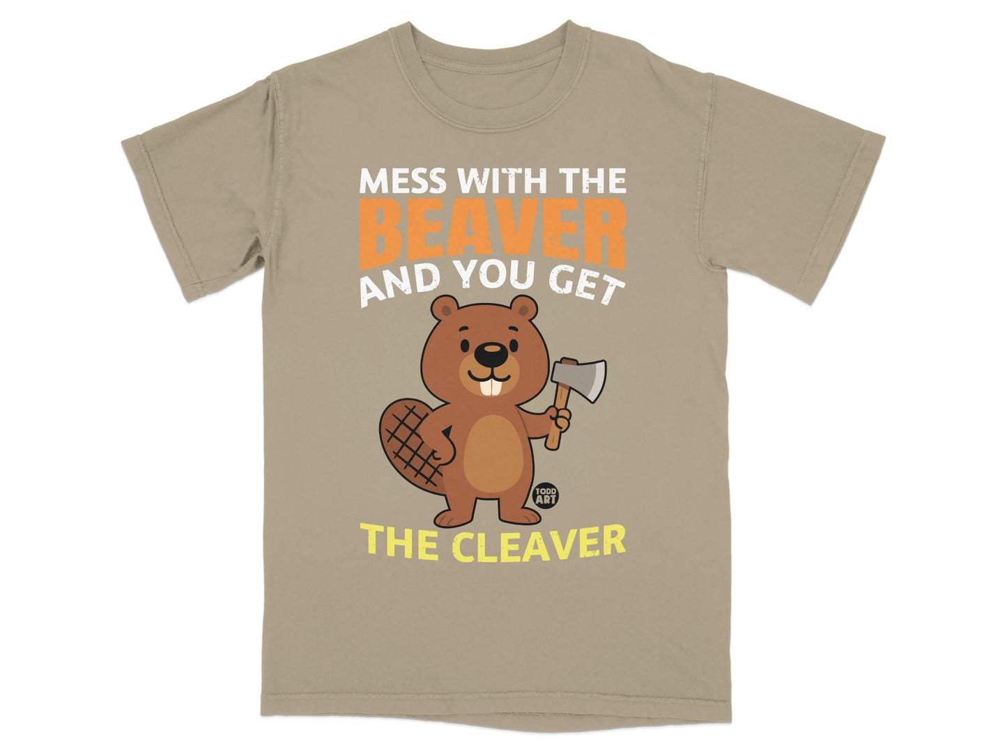 Mess with the Beaver get the Cleaver T-shirt