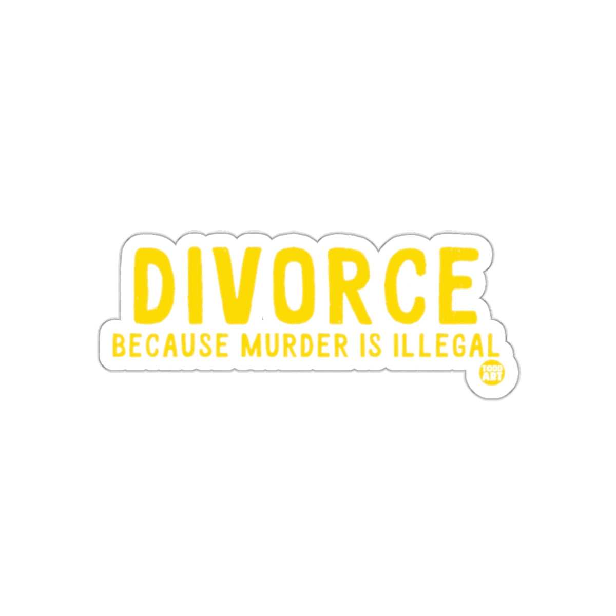 Divorce Because Murder is Illegal Sticker