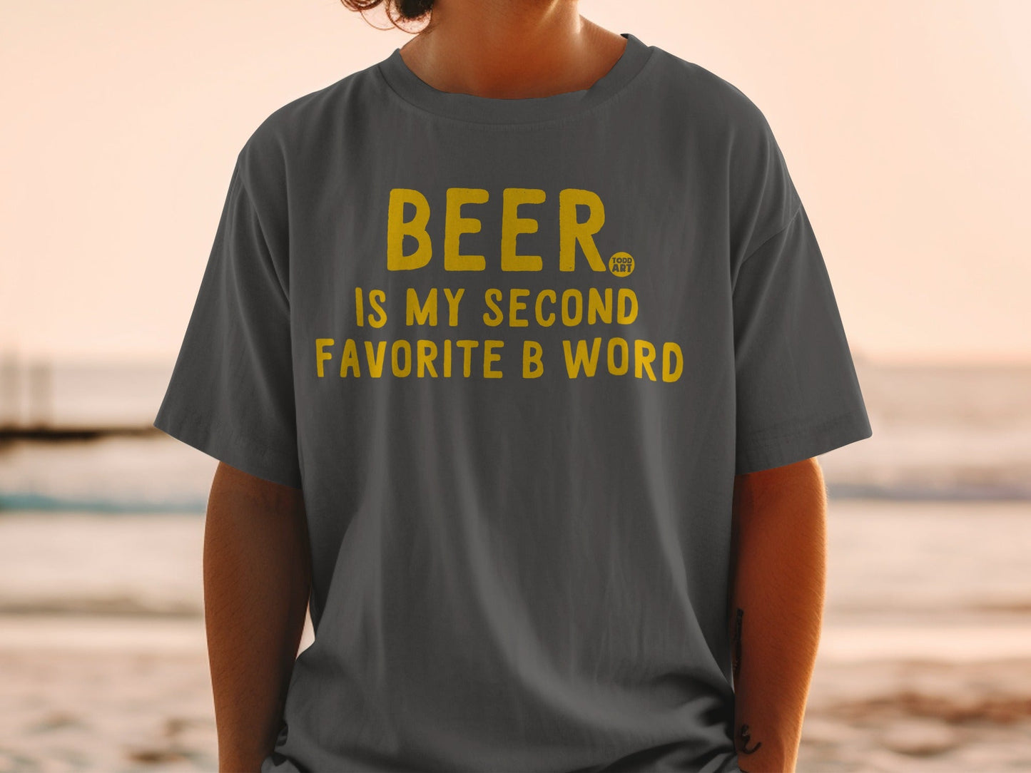 Beer Is My Second Favorite B Word T-Shirt