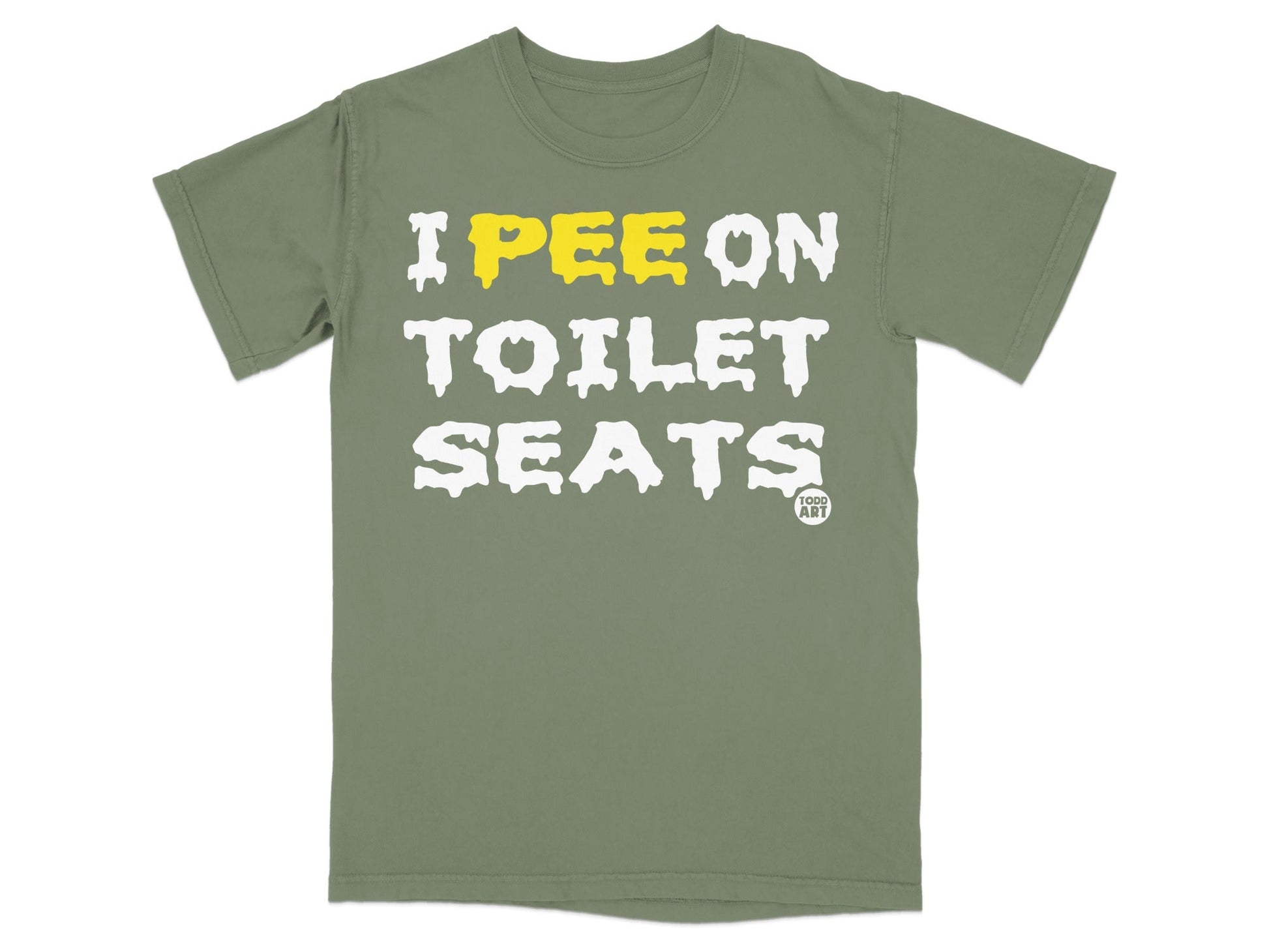 Olive t-shirt with white and yellow text "I PEE ON TOILET SEATS" and "TODD ART".