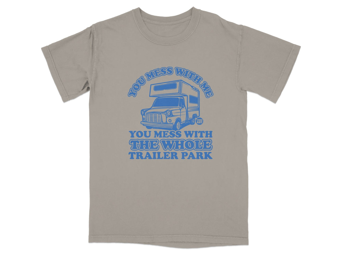 You Mess With Me You Mess With The Whole Trailer Park shirt
