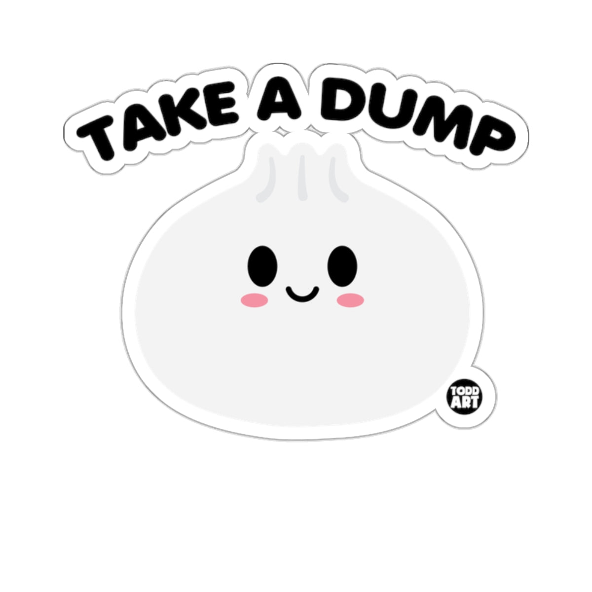 TAKE A DUMP Funny Cute Dumpling Character 