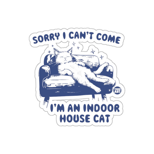 Sorry I Can't Come I'm An Indoor House Cat sticker