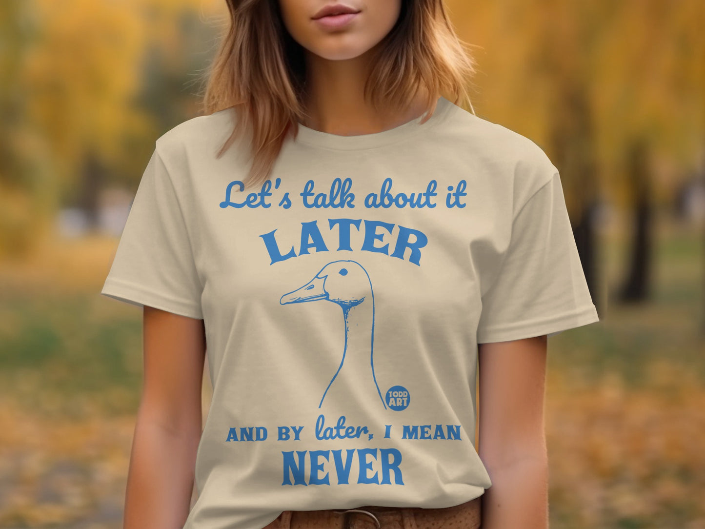 Let's Talk About It Later I Mean Never Tee Shirt