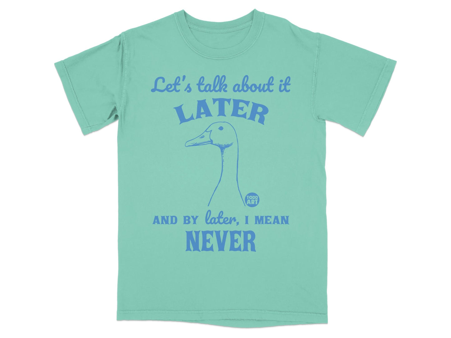 Let's Talk About It Later Never Funny T-Shirt