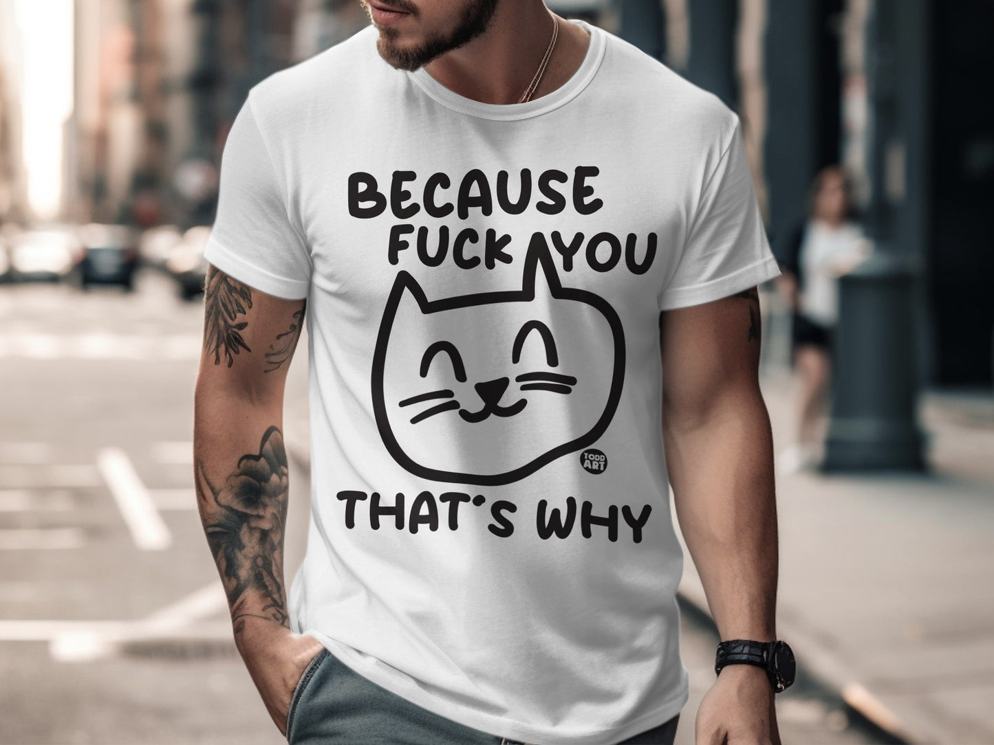 Because Fuck You That's Why Cat Graphic T-Shirt