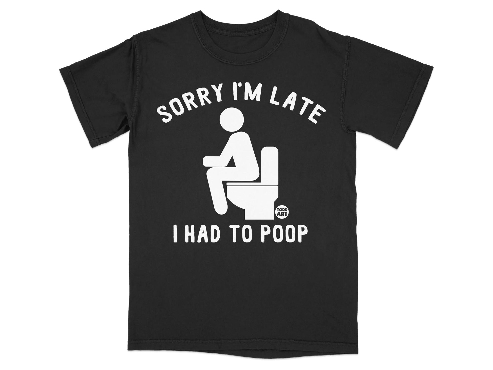 Black t-shirt with white text and graphic "Sorry I'm late I had to poop".