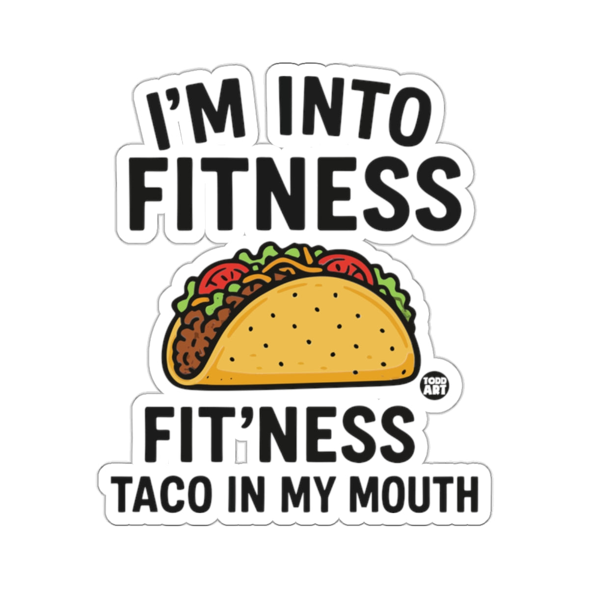 I'M INTO FITNESS FIT'NESS TACO IN MY MOUTH 