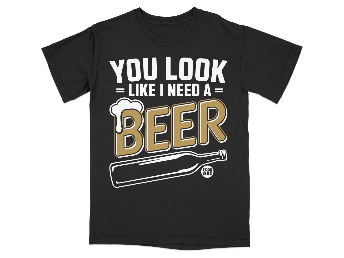 You Look Like I Need A Beer Funny T-Shirt