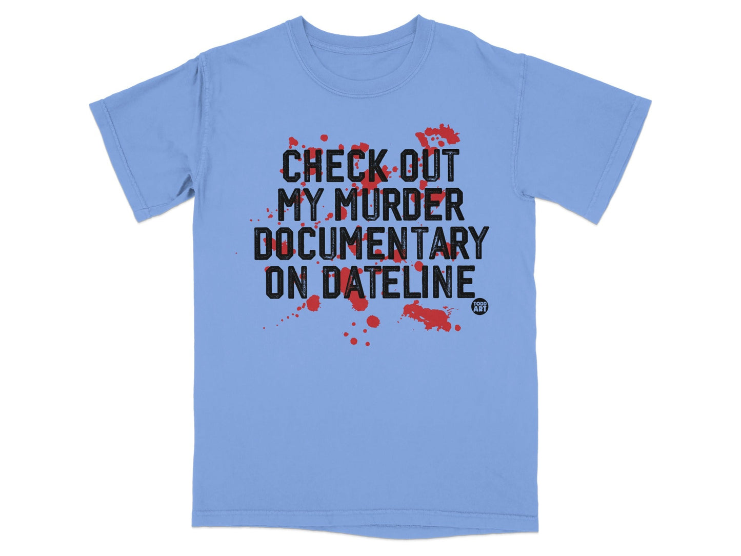 Check Out My Murder Documentary On Dateline T-Shirt
