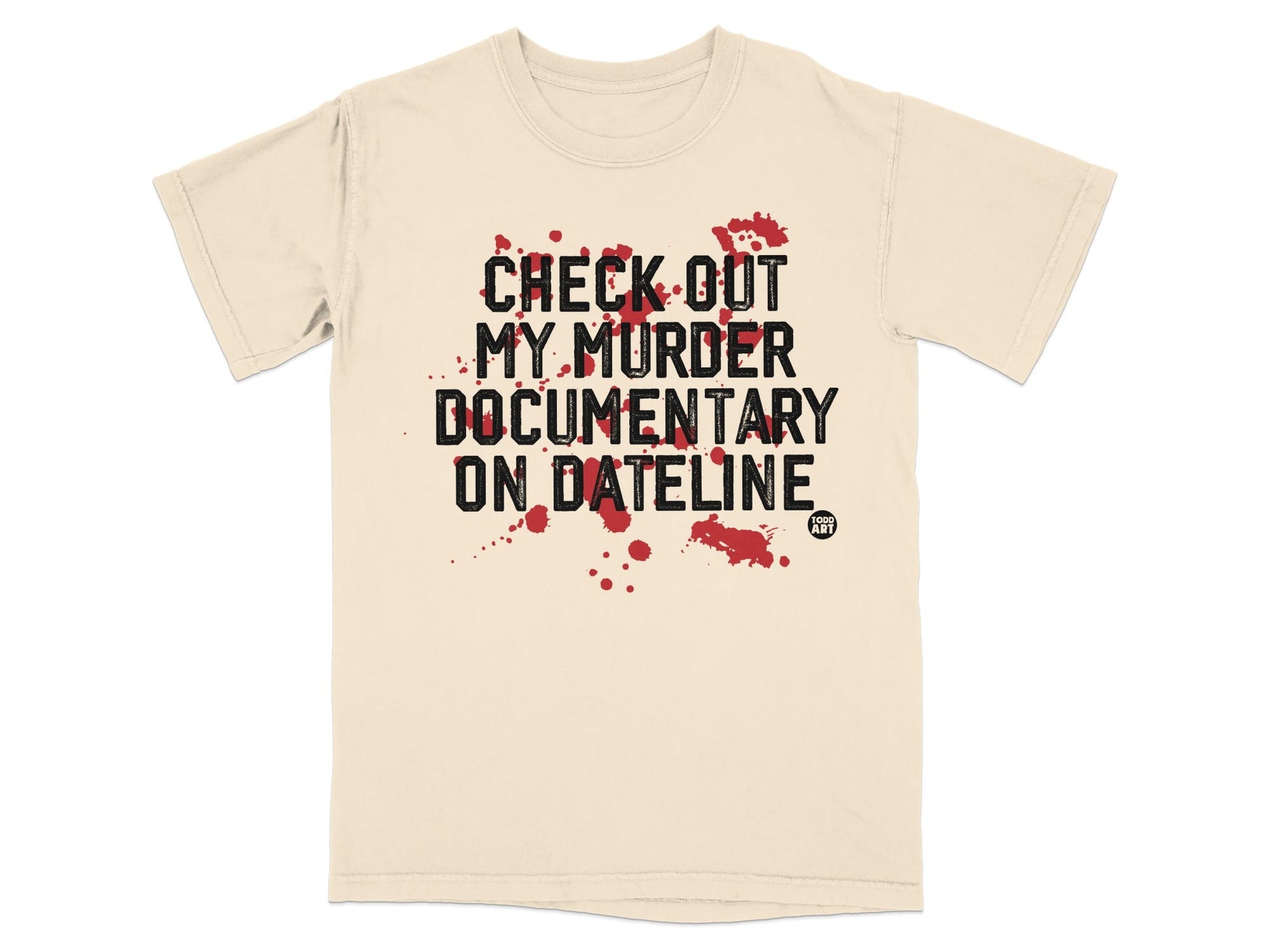 Check Out My Murder Documentary On Dateline T-shirt