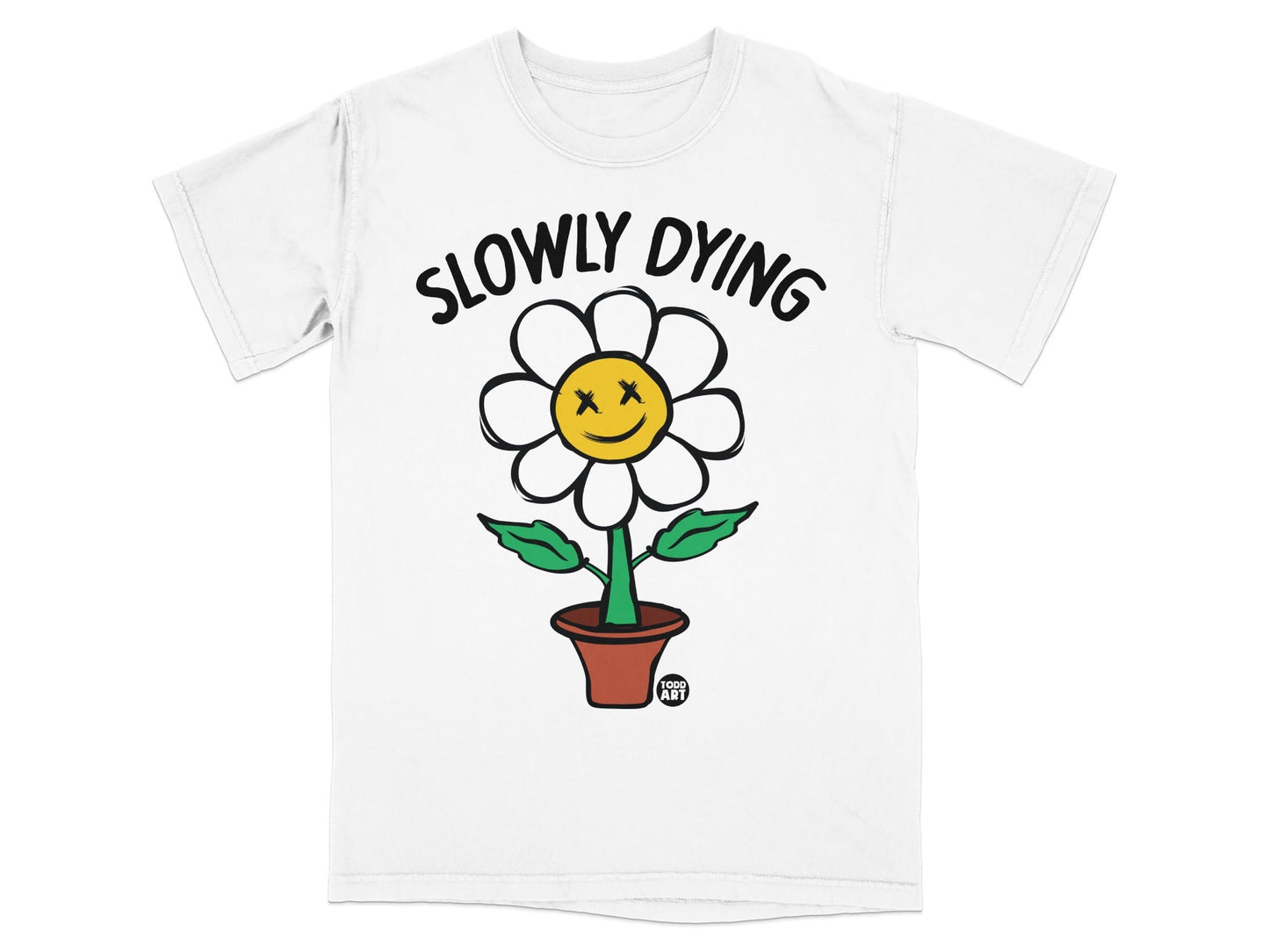 White t-shirt with a cartoon flower labeled "SLOWLY DYING".