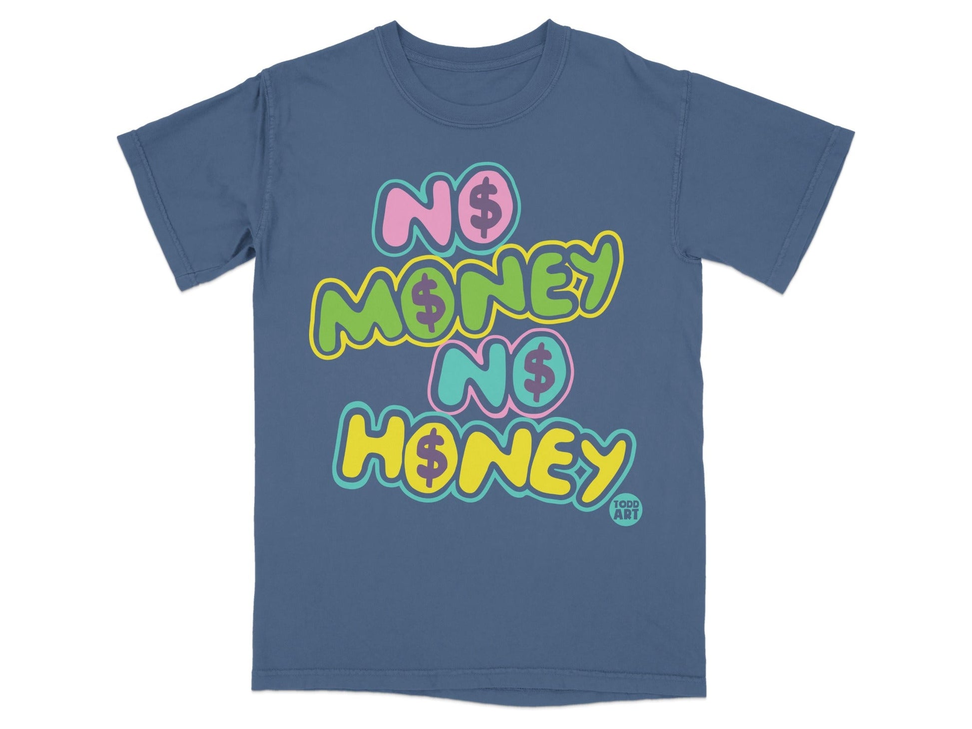 No Money No Honey Graphic Tee Shirt Todd Art Design