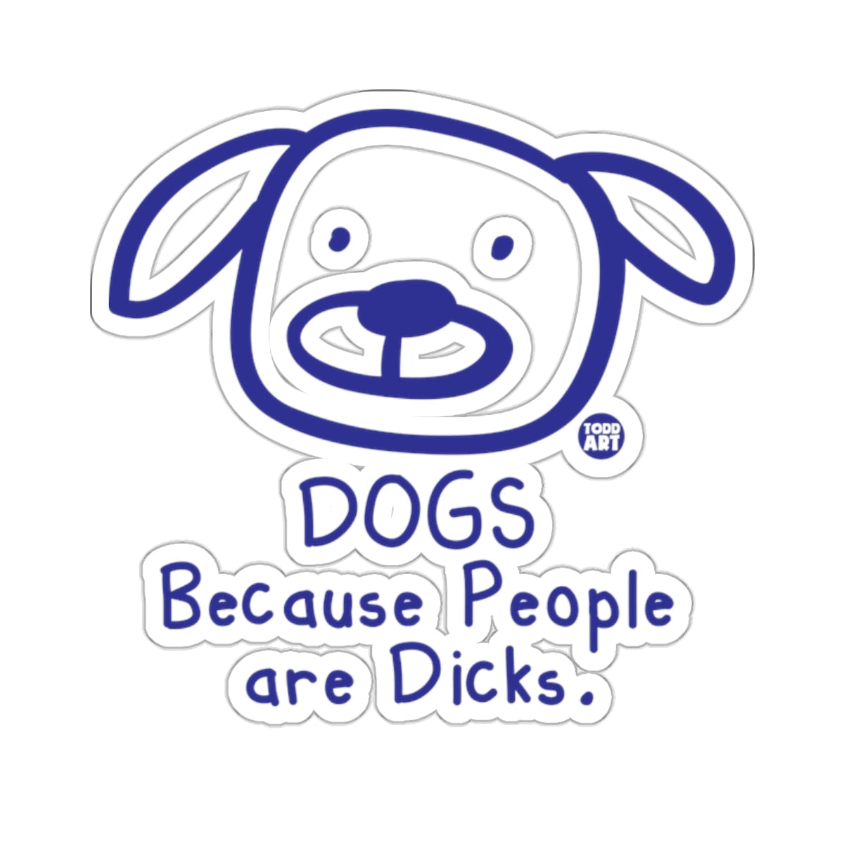 DOGS Because People are Dicks sticker