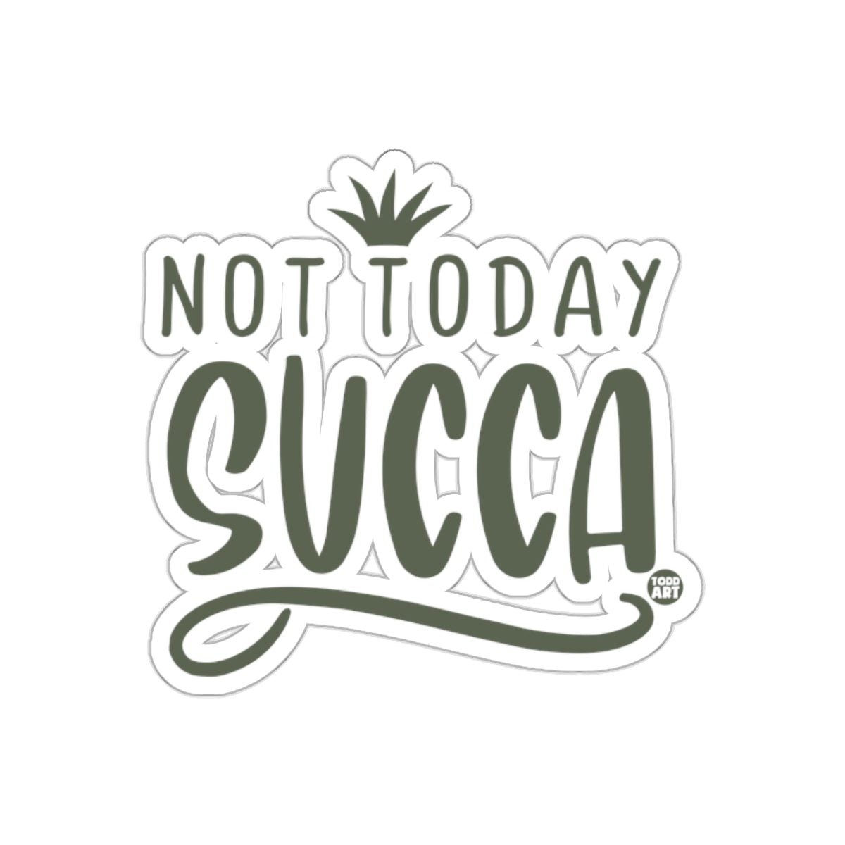 Not Today Succas Succulent Plant Themed Fun sticker