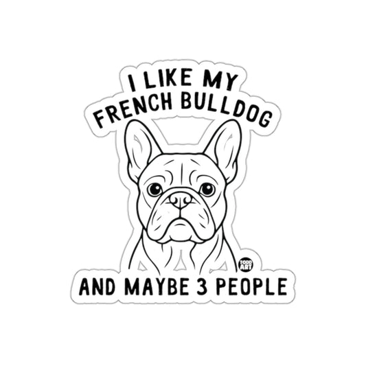 I Like My French Bulldog And Maybe 3 People Sticker