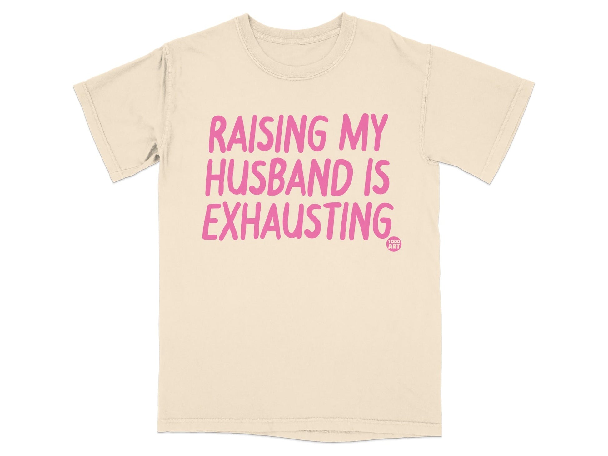 Raising My Husband Is Exhausting Graphic Tee