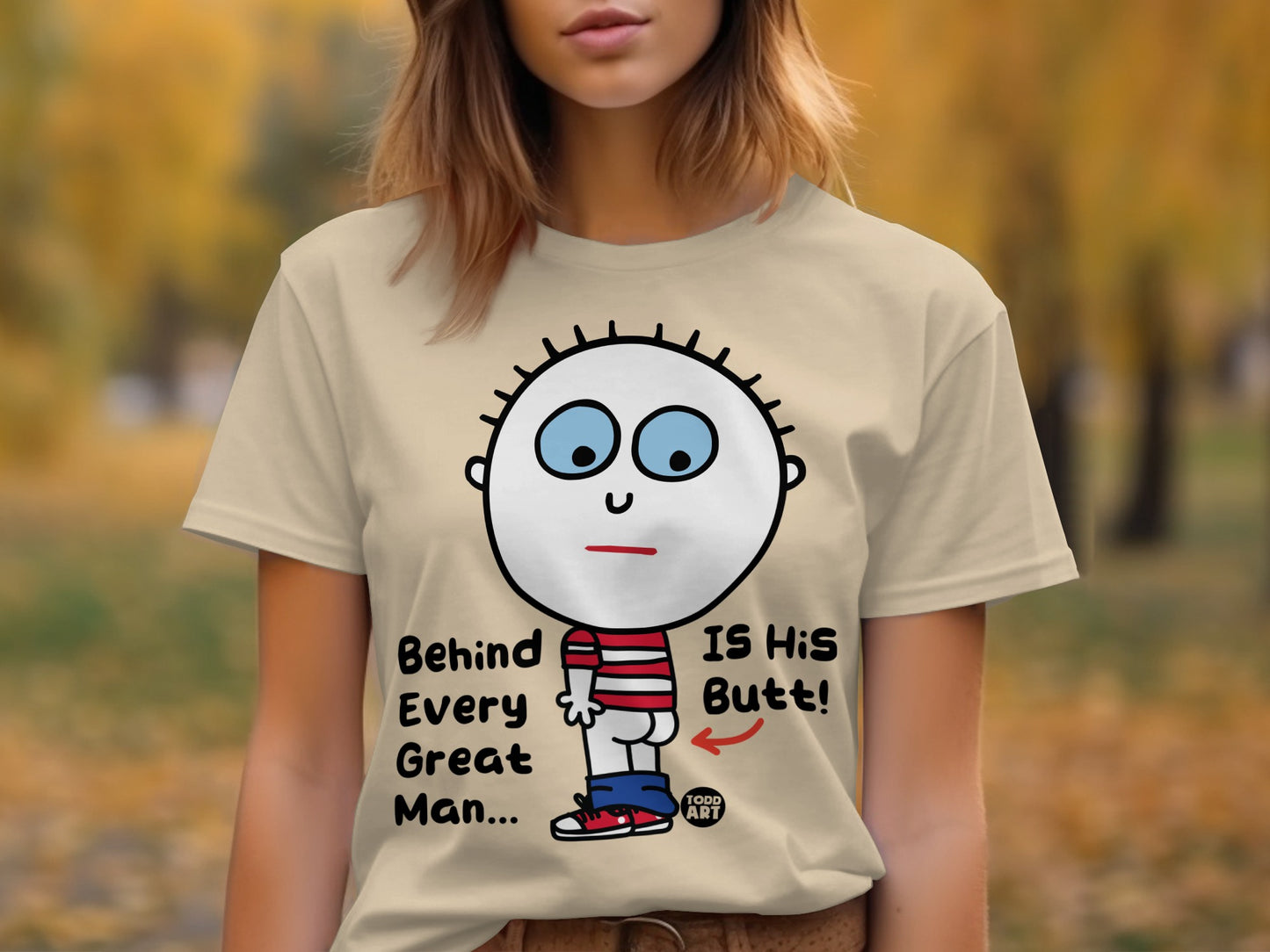 Behind Every Great Man Is His Butt T-Shirt