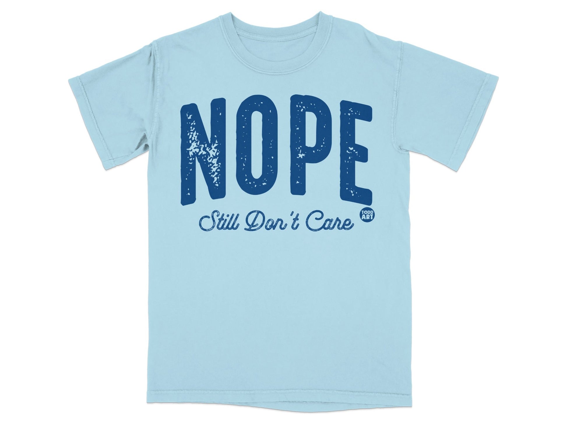 Nope Still Don't Care Todd Art T-shirt Product