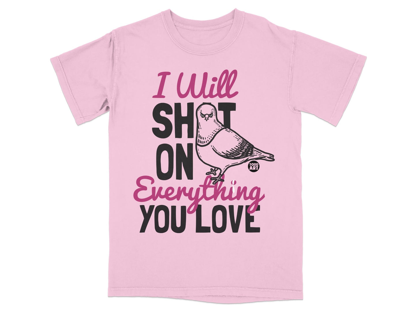 I Will Shit On Everything You Love Graphic Tee