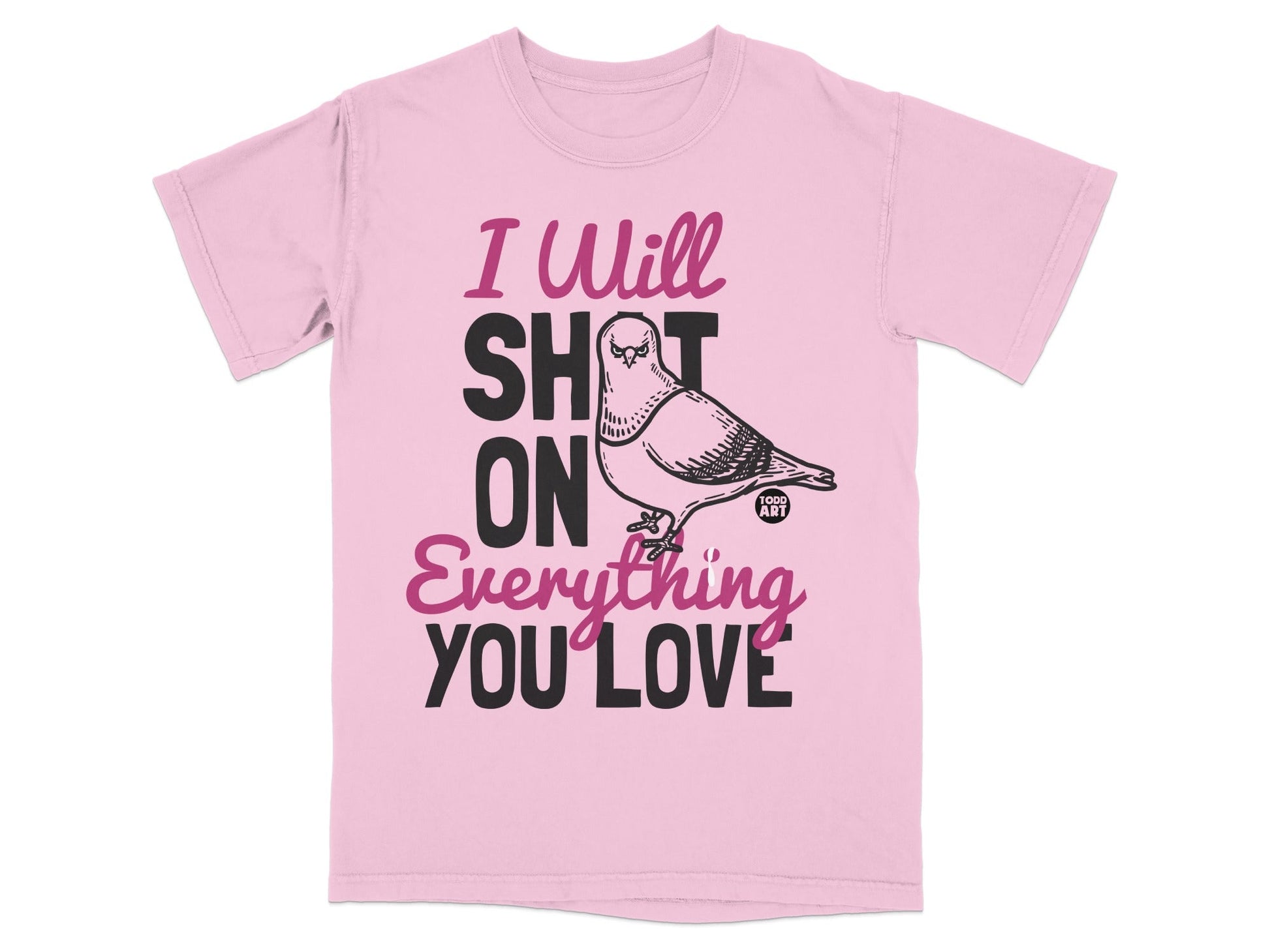 I Will Shit On Everything You Love Graphic Tee