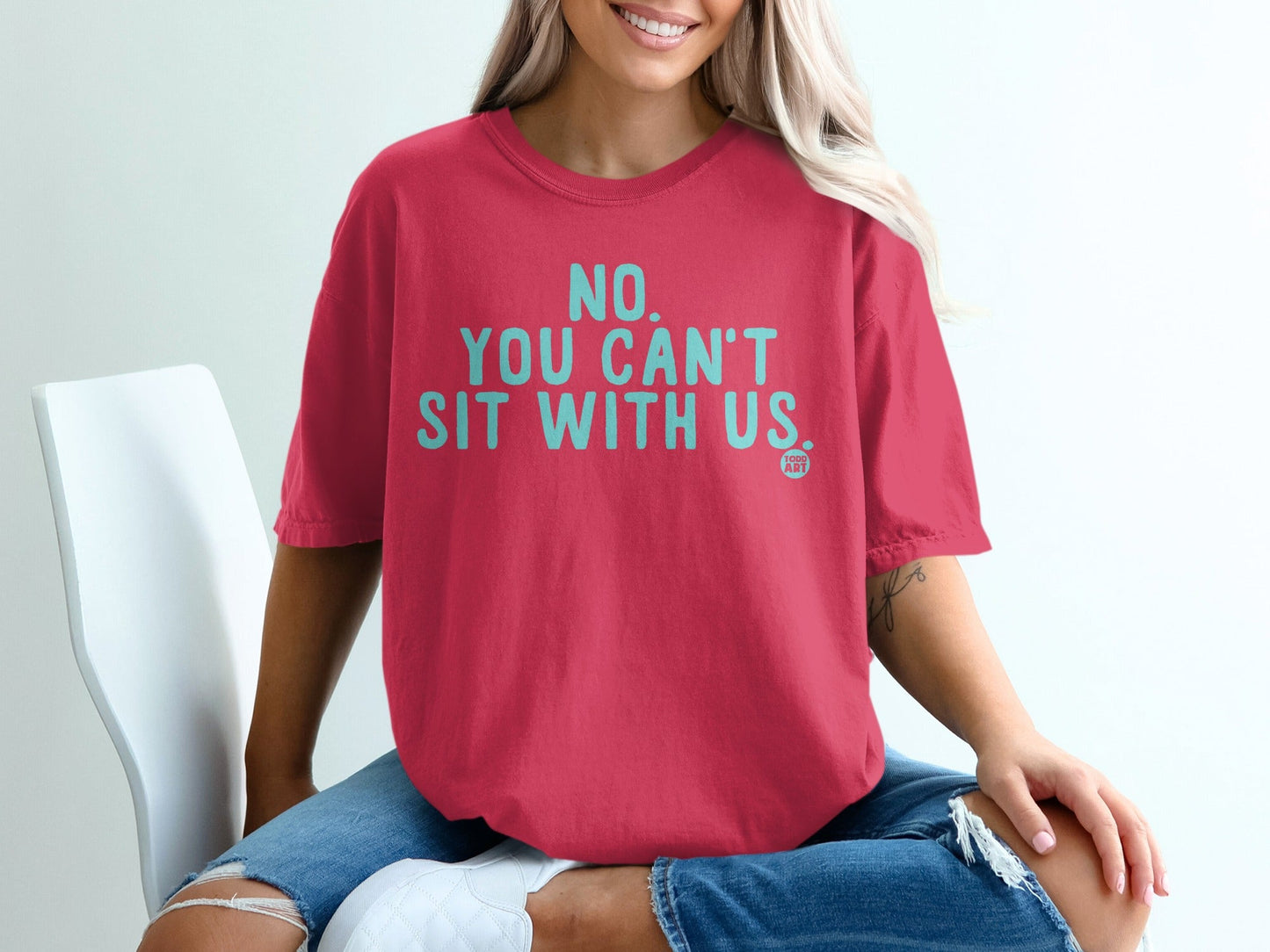 No You Can't Sit With Us Graphic T-Shirt