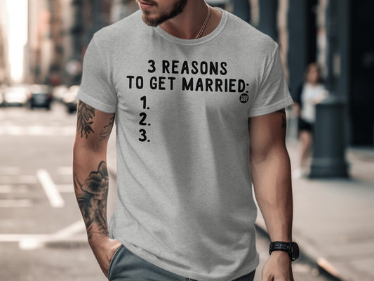 Funny 3 Reasons To Get Married Statement T-Shirt