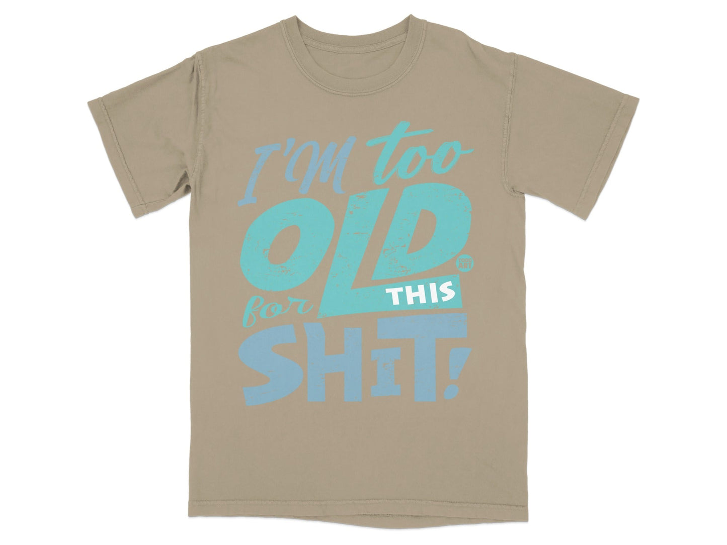 I'm Too Old For This Shit Graphic T-shirt