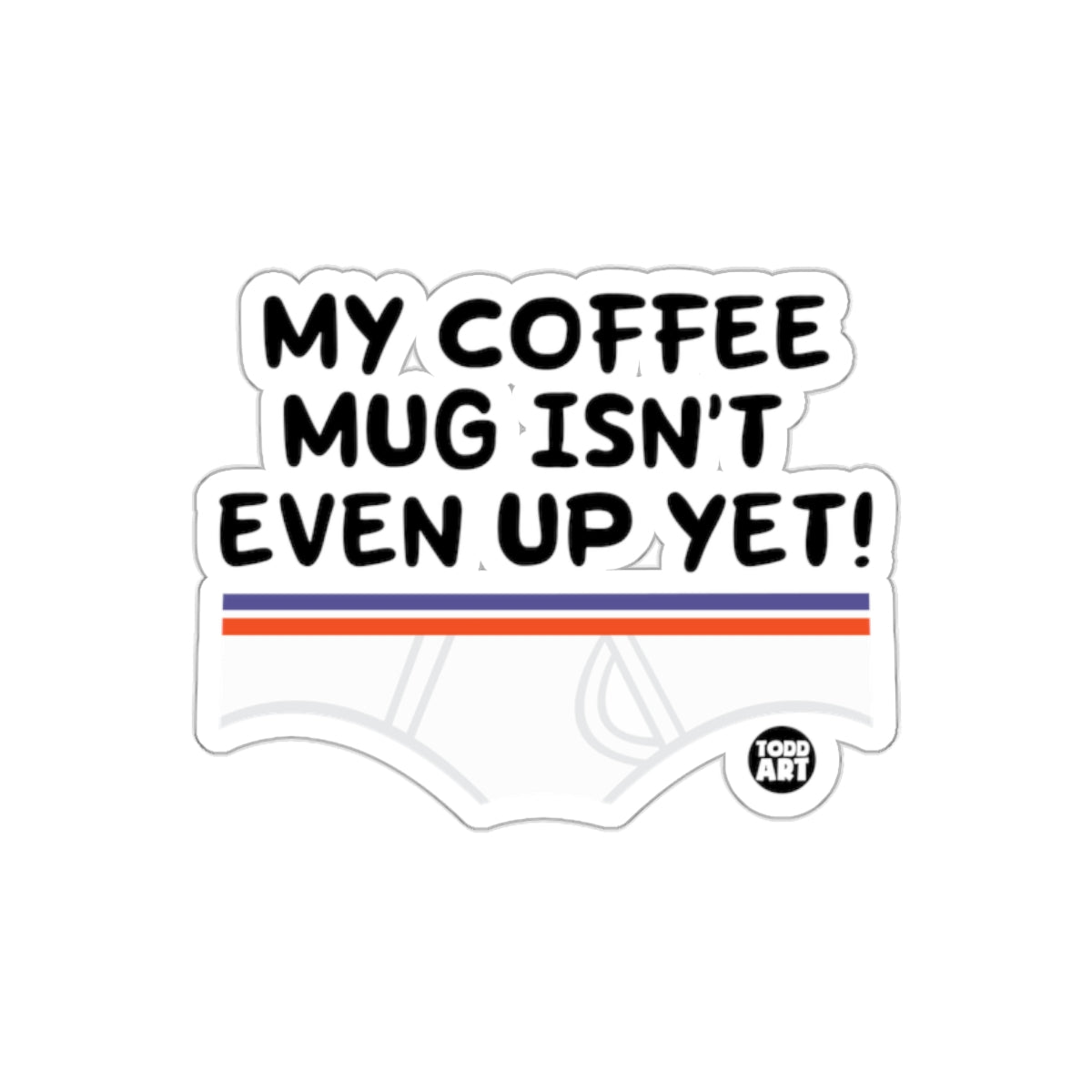 My Coffee Mug Isn't Even Up Yet Sticker