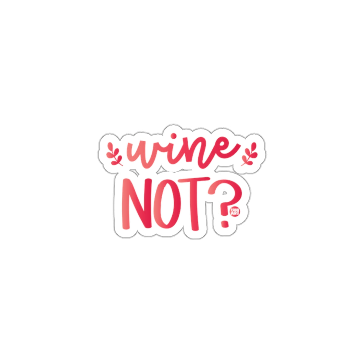 Wine Not Humorous Sticker for Lively Touch to Items