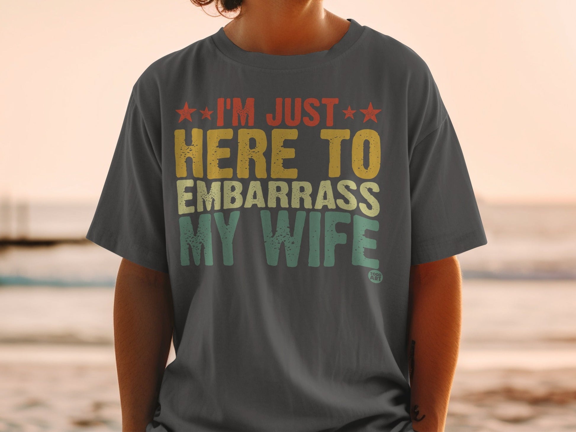 I'm Just Here To Embarrass My Wife Funny Shirt