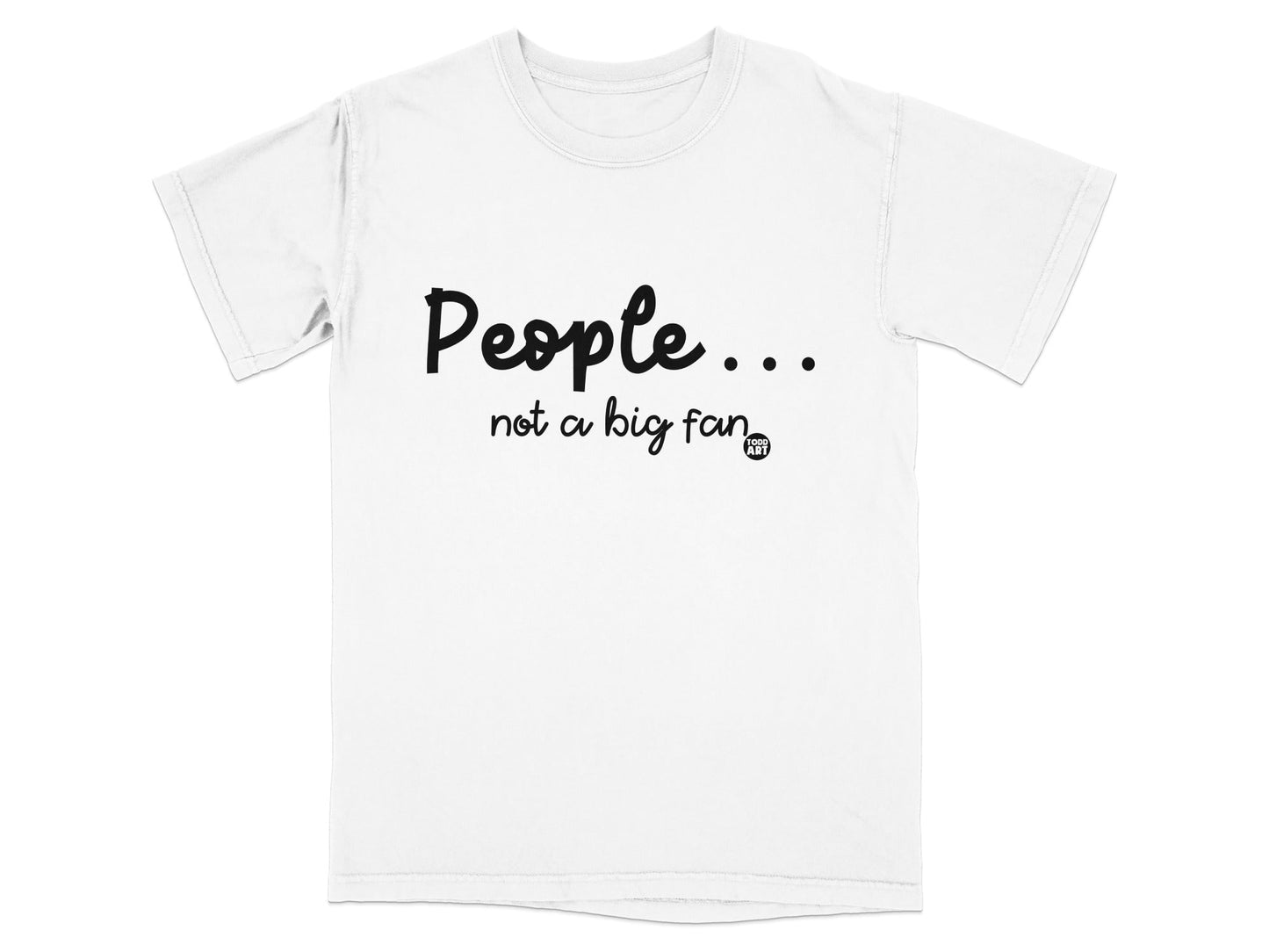 People... Not a Big Fan Printed T-shirt for Sale