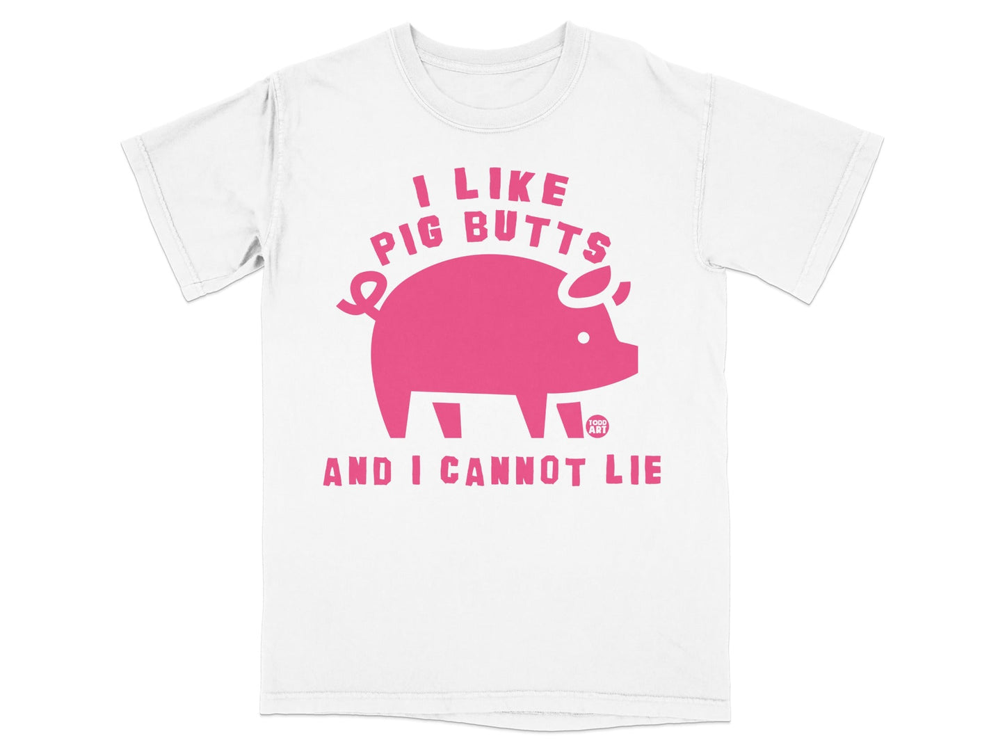 White t-shirt with pink text and a pig graphic saying "I like pig butts and I cannot lie".