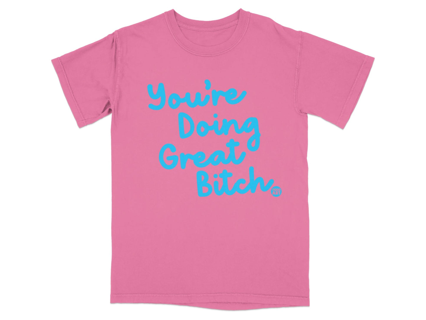 You're Doing Great Bitch Motivational T-shirt