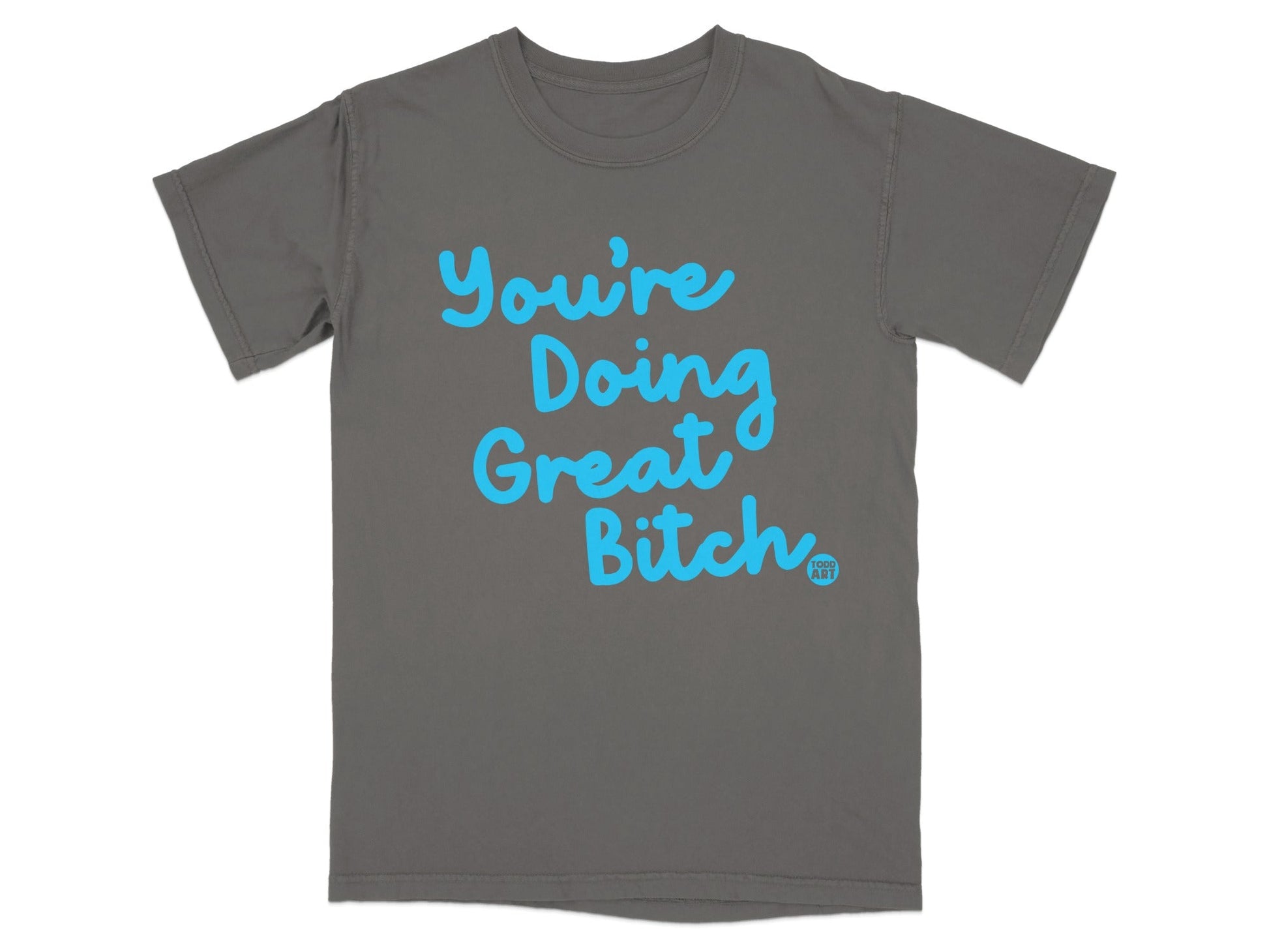You're Doing Great Bitch Motivational Shirt