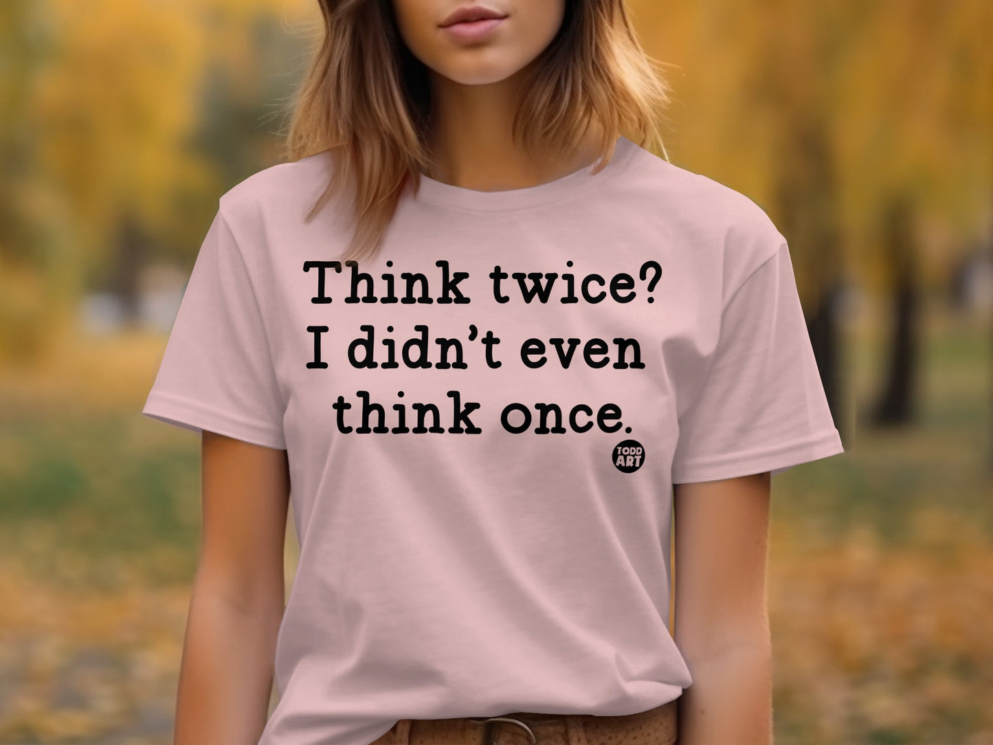 Think Twice I Didn't Even Think Once T-shirt product