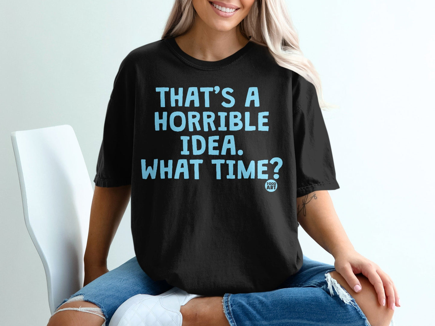 That's A Horrible Idea What Time Unisex Shirt