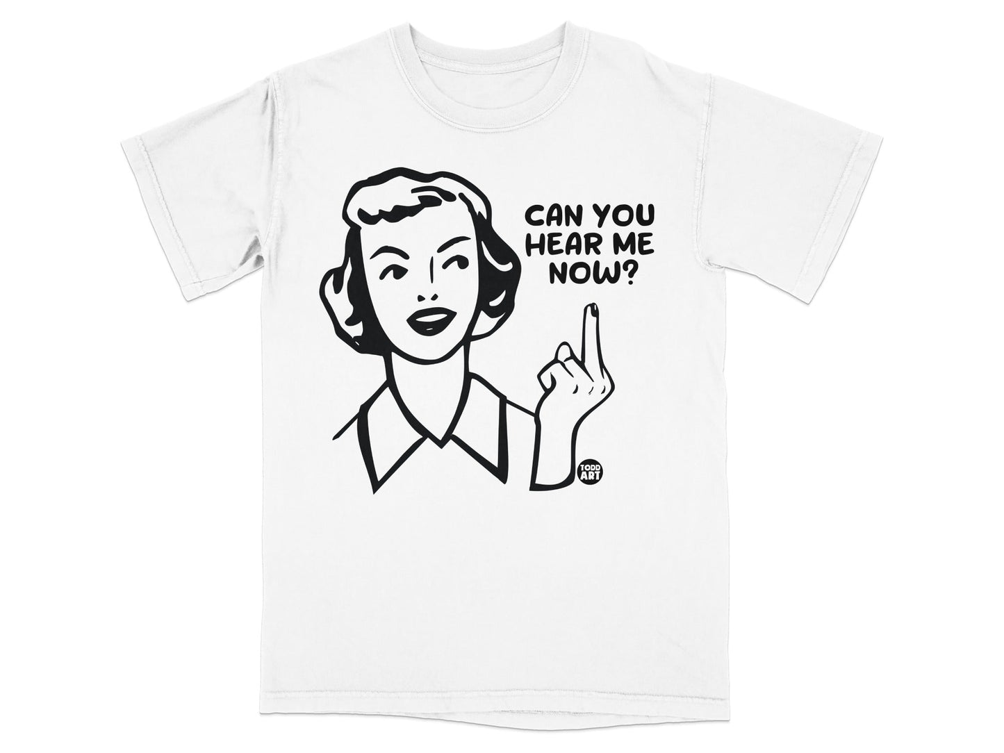 White t-shirt with black graphic of a woman with text "CAN YOU HEAR ME NOW".