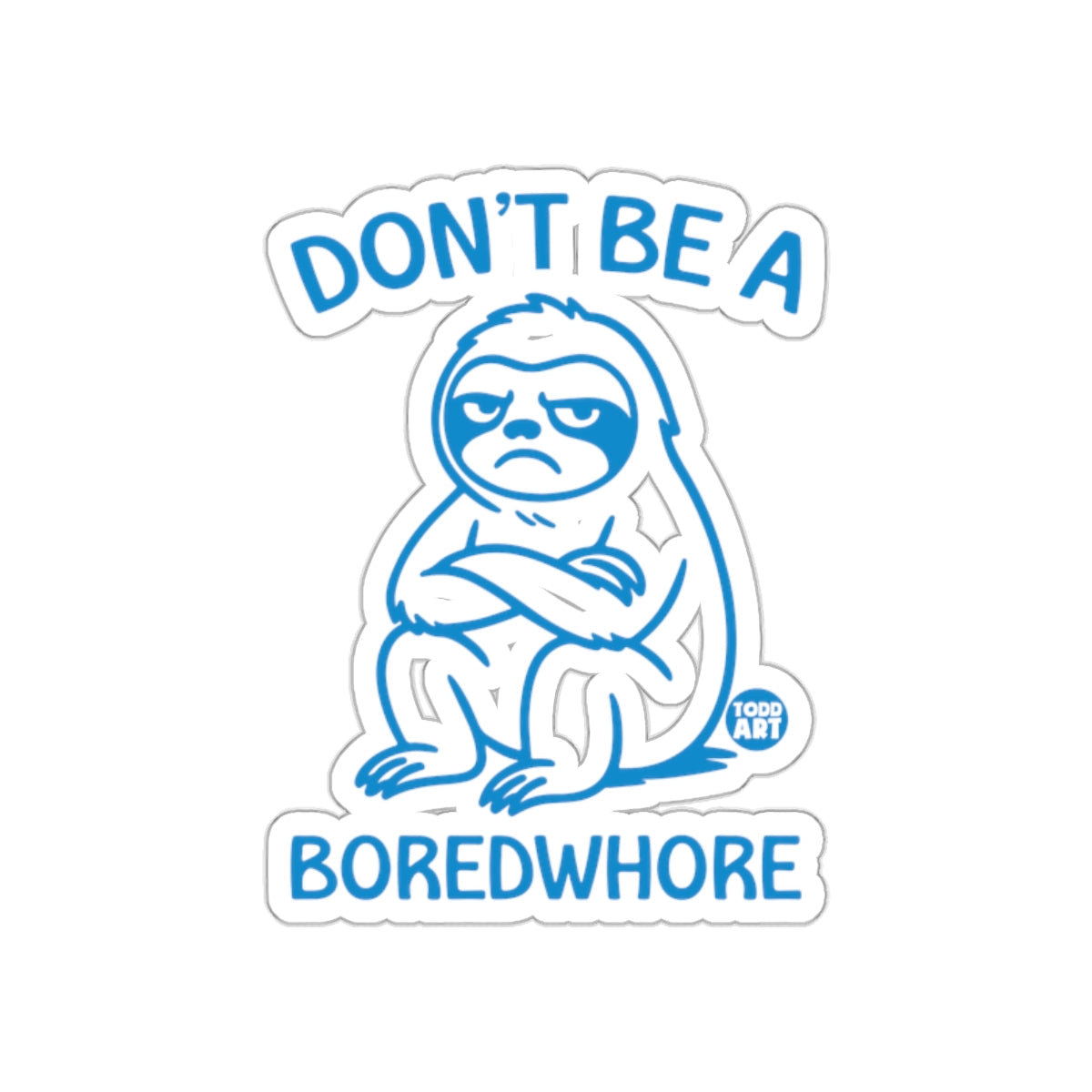 Don't Be A Boredwhore Sloth Todd Art Funny Sloth sticker