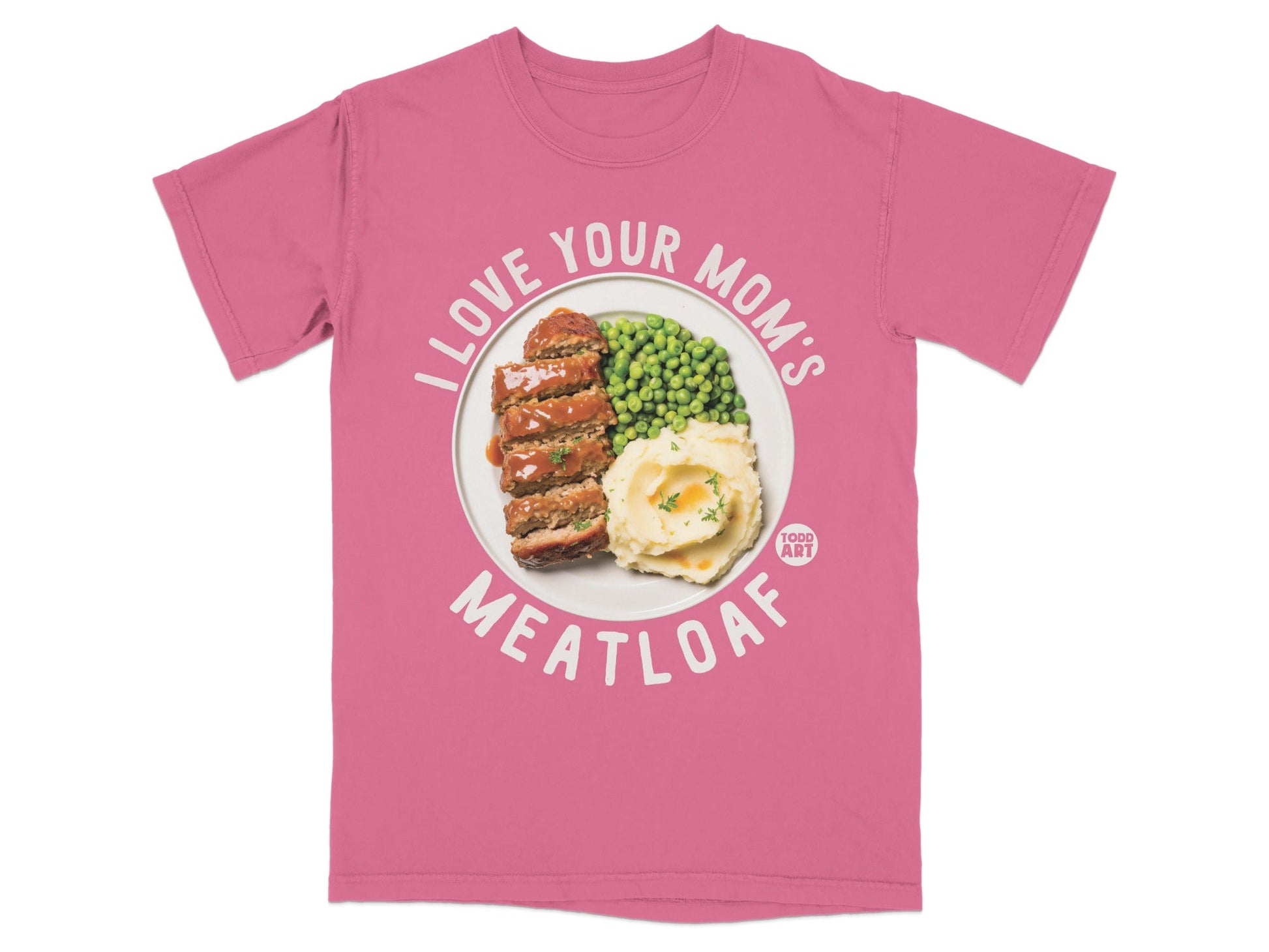Pink t-shirt with "I Love Your Mom's Meatloaf" text and meatloaf meal graphic.