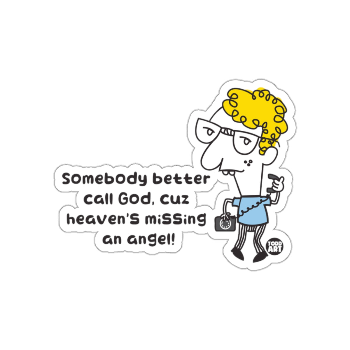 Somebody Better Call God cuz Heaven's Missing an Angel sticker