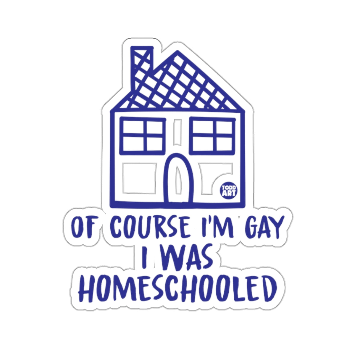 Of Course I'm Gay I Was Homeschooled House 