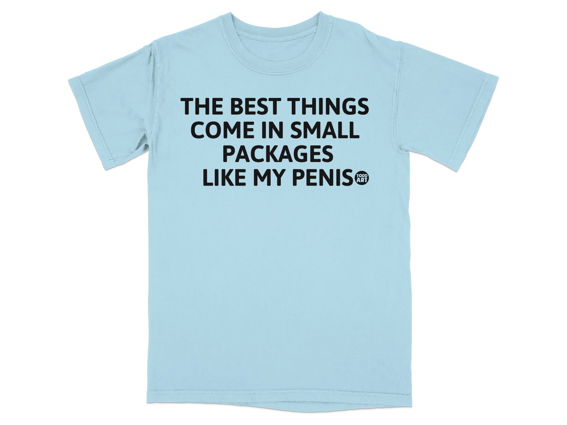 The Best Things Come In Small Packages Funny T-shirt