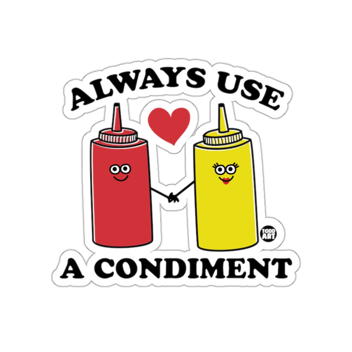 Always Use A Condiment Cute Funny Sticker