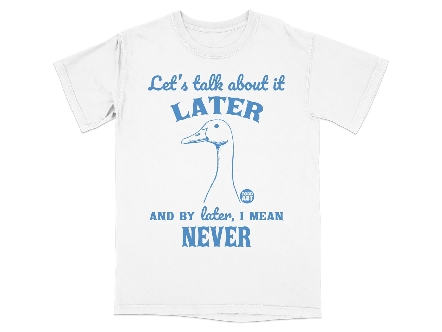 Let's Talk About It Later Never Funny T-Shirt