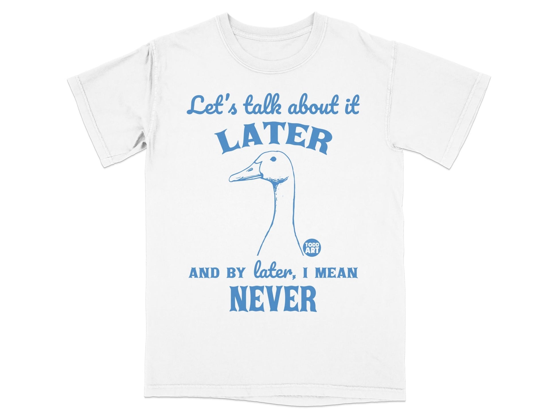 Let's Talk About It Later Never Funny T-Shirt