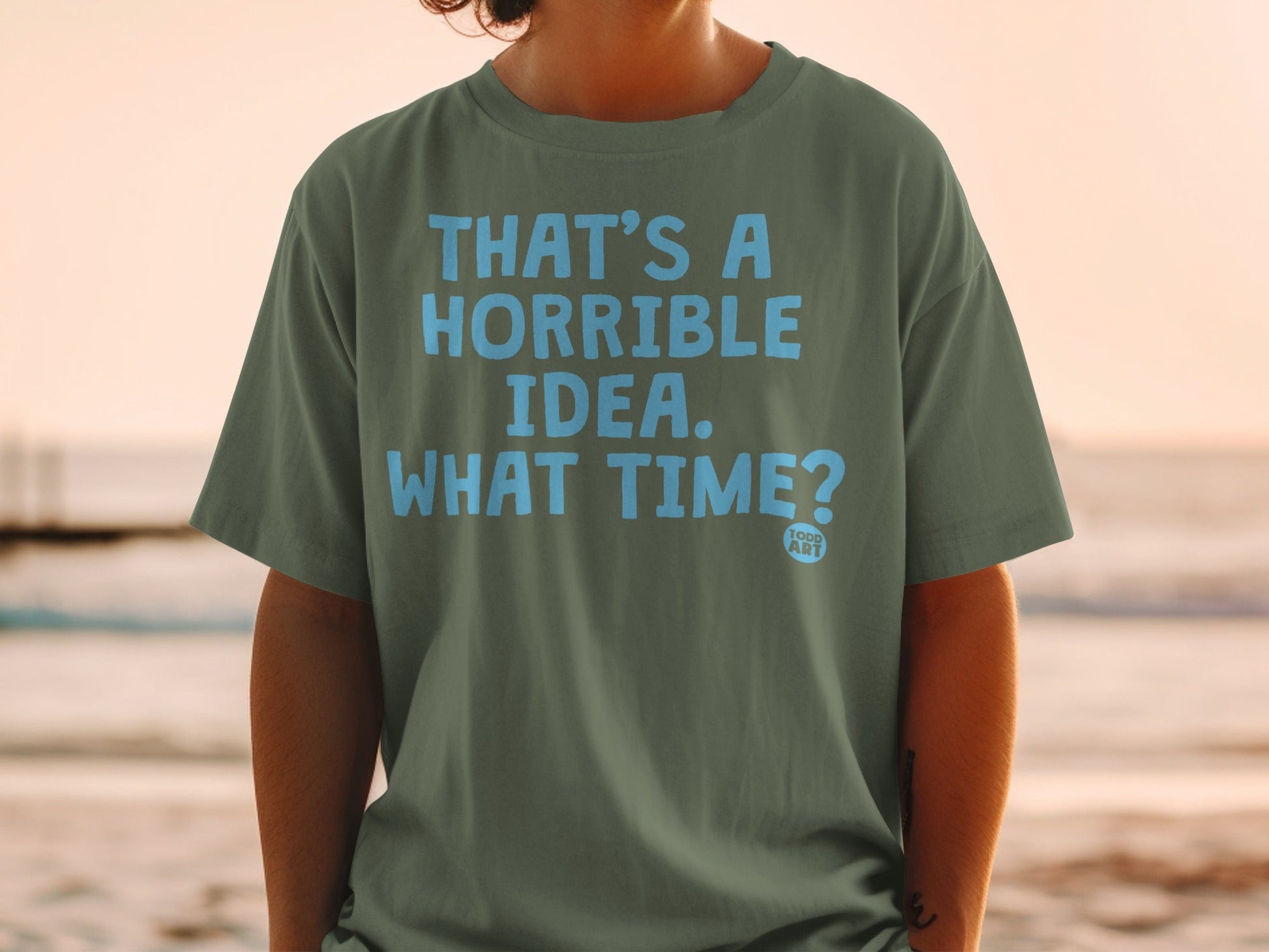 That's A Horrible Idea What Time? T-Shirt