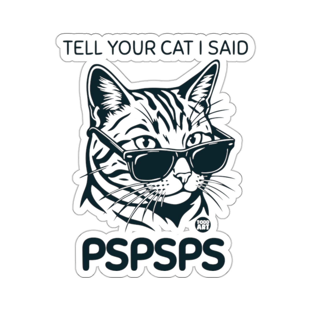 TELL YOUR CAT I SAID PSPSPS cool cat graphic 