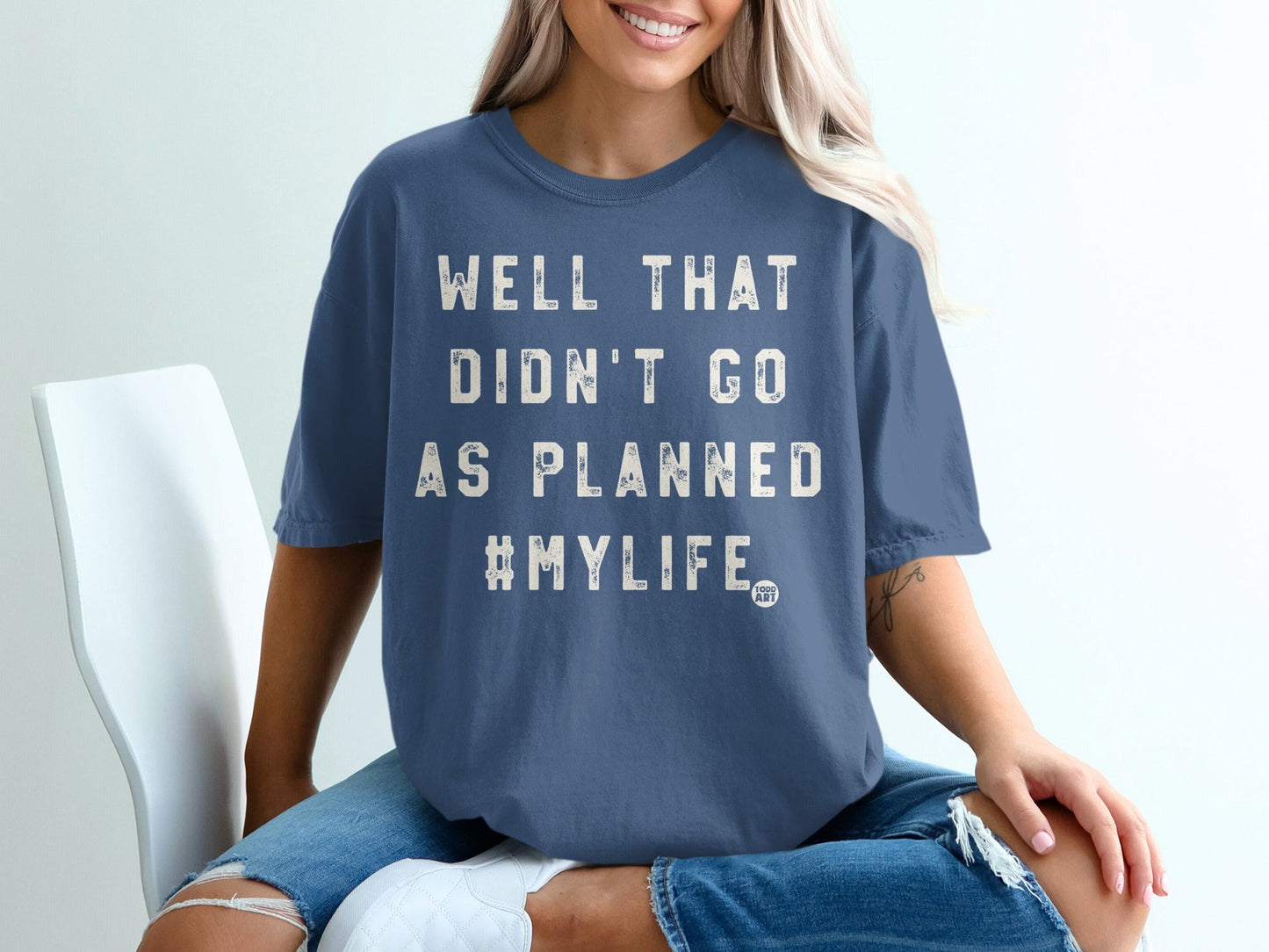 Well That Didn't Go As Planned #MyLife T-Shirt